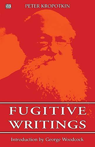 Fugitive Writings (Collected Works of Peter Kropotkin,)