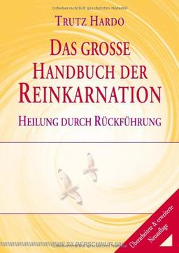 Das große Handbuch der Reinkarnation: Heilung durch Rückführung