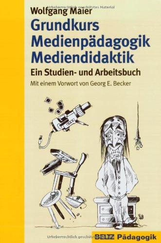 Grundkurs Medienpädagogik Mediendidaktik: Ein Studien- und Arbeitsbuch (Beltz Pädagogik)