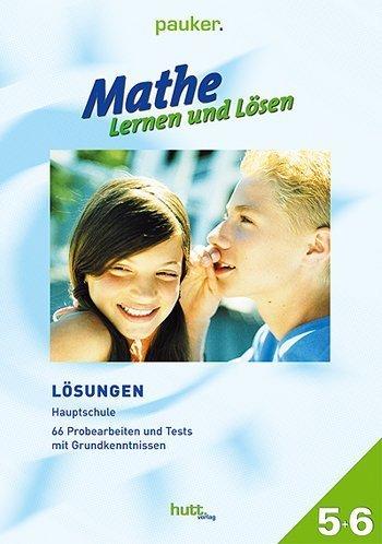 Pauker. Die Lernhilfen: Mathe - Lernen und Lösen Klasse 5+6 Lösungen: Lösungen zu 66 Probearbeiten und Tests, Grundkenntnissen