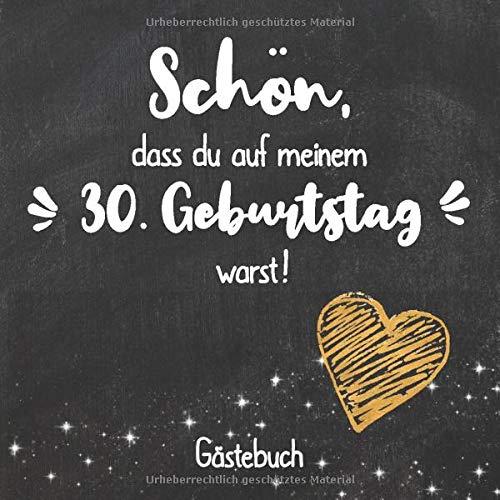 Schön, dass du auf meinem 30. Geburtstag warst: Gästebuch zum 30.Geburtstag für Mann oder Frau / 30 Jahre Gästebuch als Deko & Geschenk / Buch zum Eintragen für Wünsche und Fotos der Gäste