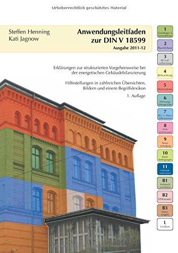 Anwendungsleitfaden zur DIN V 18599: Erklärungen zur strukturierten Vorgehensweise bei der energetischen Gebäudebilanzierung