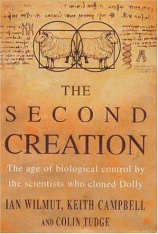 Second Creation: The Age of Biological Control by the Scientists Who Cloned Dolly (Hors Catalogue)