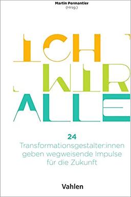 Ich Wir Alle: 24 Transformationsgestalter:innen geben wegweisende Impulse für die Zukunft