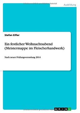 Ein festlicher Weihnachtsabend (Meistermappe im Fleischerhandwerk): Nach neuer Prüfungsverordung 2014