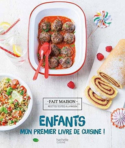 Enfants : mon premier livre de cuisine ! : recettes testées à la maison