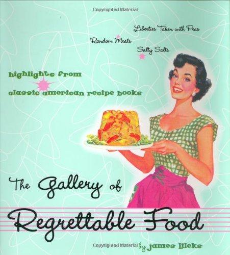 The Gallery of Regrettable Food: Highlights from Classic American Recipe Books