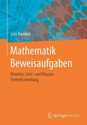 Mathematik Beweisaufgaben: Beweise, Lern- und Klausur-Formelsammlung