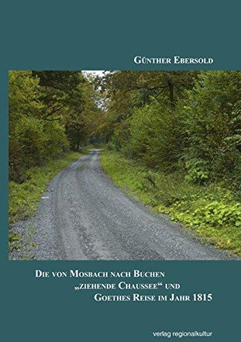 Die von Mosbach nach Buchen "ziehende Chaussee" und Goethes Reise im Jahr 1815