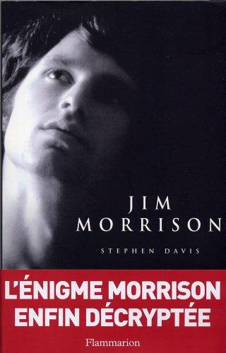 Jim Morrison : vie, mort, légende