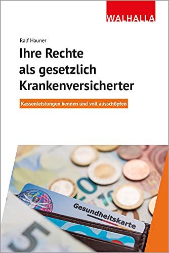 Ihre Rechte als gesetzlich Krankenversicherter: Kassenleistungen kennen und voll ausschöfen: Kassenleistungen kennen und voll ausschöpfen