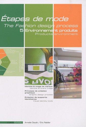 Etapes de mode. Vol. 5. Environnement du produit de mode. Products environment. The fashion design process. Vol. 5. Environnement du produit de mode. Products environment