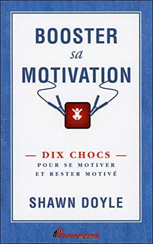 Booster sa motivation - Dix chocs pour se motiver et rester motivé