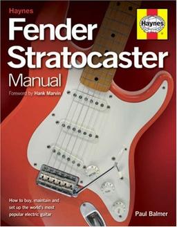 Fender Stratocaster Manual: How to Buy, Maintain and Set Up the World's Most Popular Electric Guitar