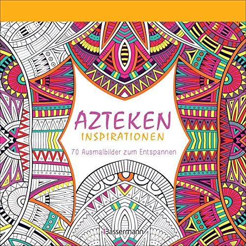 Azteken-Inspirationen: 70 Ausmalbilder zum Entspannen. Ausmalbuch für Erwachsene