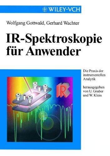 IR-Spektroskopie für Anwender (Die Praxis der instrumentellen Analytik)