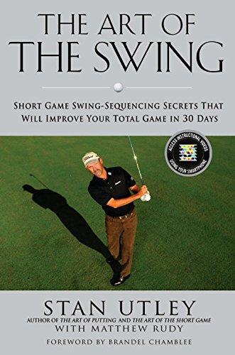 The Art of the Swing: Short Game Swing Sequencing Secrets That Will Improve Your Total Game in 30 Days