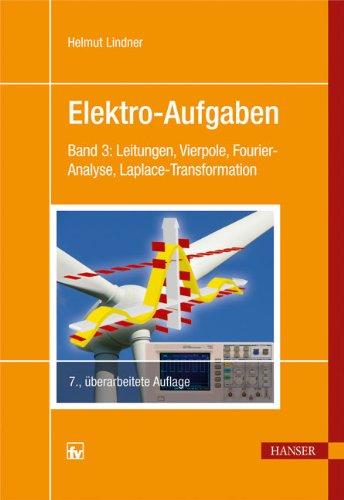 Elektro-Aufgaben 3: Band 3: Leitungen, Vierpole, Fourier-Analyse, Laplace-Transformation