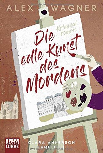 Die edle Kunst des Mordens: Clara Annerson ermittelt. Kriminalroman