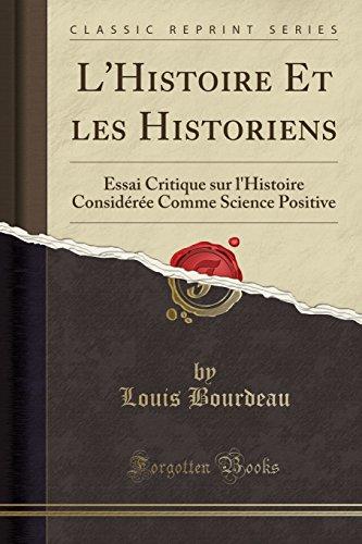 L'Histoire Et les Historiens: Essai Critique sur l'Histoire Considérée Comme Science Positive (Classic Reprint)