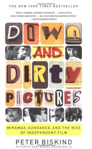 Down and Dirty Pictures: Miramax, Sundance, and the Rise of Independent Film