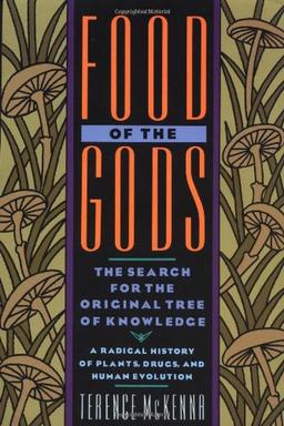 Food of the Gods: The Search for the Original Tree of Knowledge A Radical History of Plants, Drugs, and Human Evolution