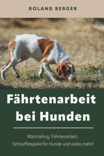 Fährtenarbeit bei Hunden: Mantrailing, Fährtenarbeit Hund, Schnüffelspiele für Hunde und vieles mehr!