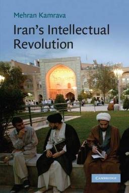 Iran's Intellectual Revolution (Cambridge Middle East Studies, Band 29)