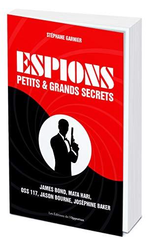 Espions : petits & grands secrets : 300 anecdotes incroyables