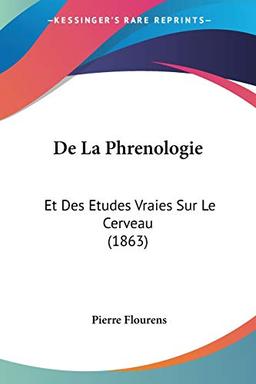 De La Phrenologie: Et Des Etudes Vraies Sur Le Cerveau (1863)