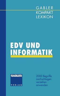 Gabler Kompakt Lexikon EDV undInformatik: 2000 Begriffe nachschlagen - verstehen - anwenden