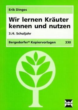 Wir lernen Kräuter kennen und nutzen: 3./4. Schuljahr