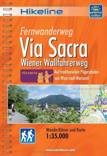 Hikeline: Fernwanderweg Via Sacra : Wiener Wallfahrerweg. Auf traditionellen Pilgerpfaden von Wien nach Mariazell. Wanderführer und Karte 1:35.000, GPS-Tracks zum Download