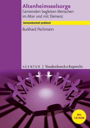 Altenheimseelsorge - Gemeinden begleiten Menschen im Alter und mit Demenz: Gemeindearbeit praktisch mit beigefügter CD-ROM