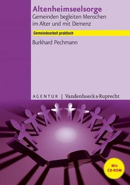 Altenheimseelsorge - Gemeinden begleiten Menschen im Alter und mit Demenz: Gemeindearbeit praktisch mit beigefügter CD-ROM