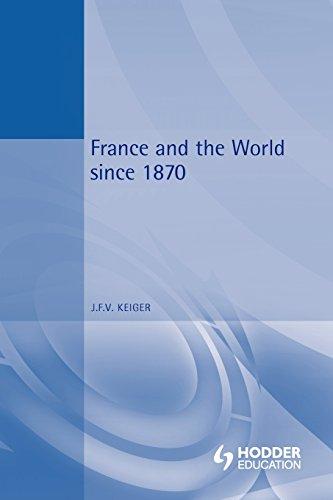 France and the World Since 1870 (International Relations and the Great Powers)