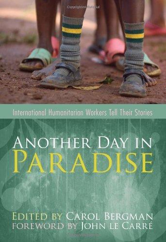 Another Day in Paradise: International Humanitarian Workers Tell Their Stories