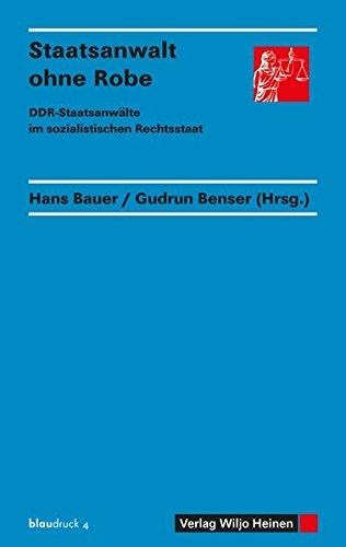 Staatsanwalt ohne Robe: DDR-Staatsanwälte im sozialistischen Rechtsstaat (blaudruck)