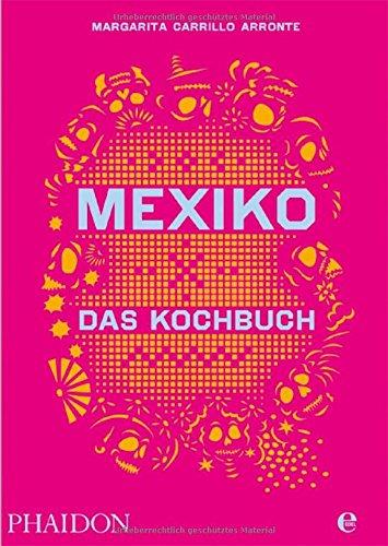 Mexiko-Das Kochbuch: Die Bibel der mexikanischen Küche