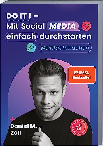 Do it! – Mit Social Media einfach durchstarten: Erfolgreich mit Social Media Marketing – Zielführend und effektiv auf allen Plattformen Sichtbarkeit generieren. #einfachmachen