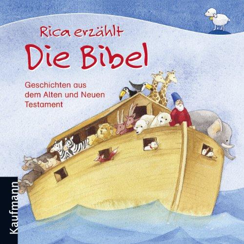 Rica erzählt Die Bibel: Geschichten aus dem Alten und Neuen Testament