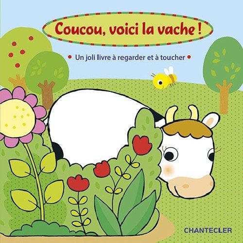 Coucou, voici la vache! Un joli livre à regarder et à toucher: Un joli livre à regarder et à toucher