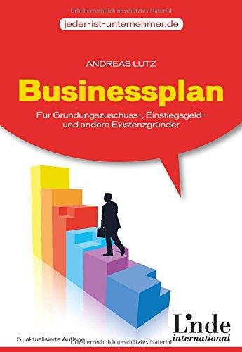 Businessplan: für Gründungszuschuss, Einstiegsgeld- und andere Existenzgründer