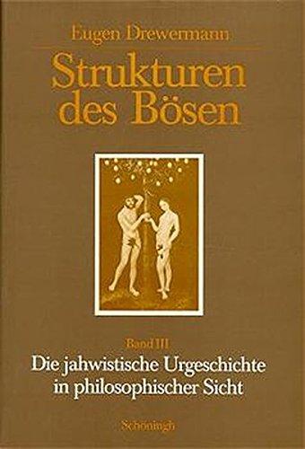 Strukturen des Bösen. Die jahwistische Urgeschichte in exegetischer, psychoanalytischer und philosophischer Sicht: Strukturen des Bösen, Tl.3, Die ... Sicht (Paderborner Theologische Studien)