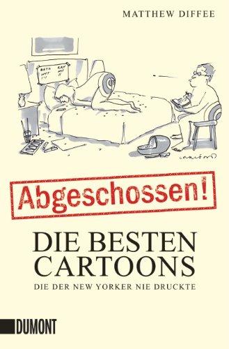 Abgeschossen!: Die besten Cartoons, die der New Yorker nie druckte