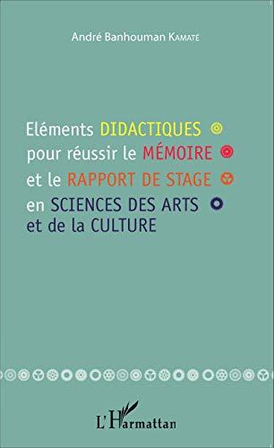 Eléments didactiques pour réussir le mémoire et le rapport de stage en sciences des arts et de la culture : guide à l'attention des étudiants de l'enseignement supérieur technique, artistique et culturel