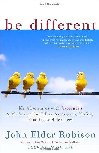 Be Different: My Adventures with Asperger's and My Advice for Fellow Aspergians, Misfits, Families, and Teachers