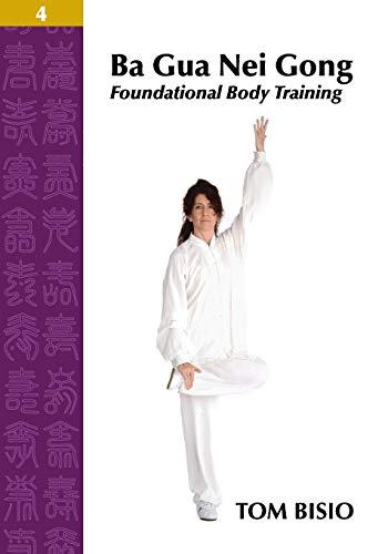 Ba Gua Nei Gong Volume 4: Foundational Body Training