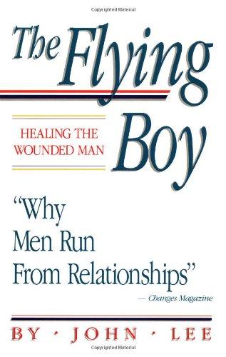 The Flying Boy: Healing the Wounded Man: Why Men Run from Relationships