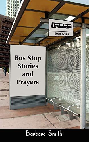 Bus Stop Stories and Prayers: First Edition